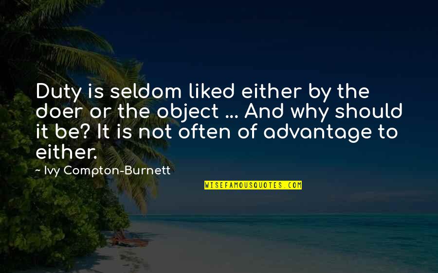 Religious Differences Quotes By Ivy Compton-Burnett: Duty is seldom liked either by the doer