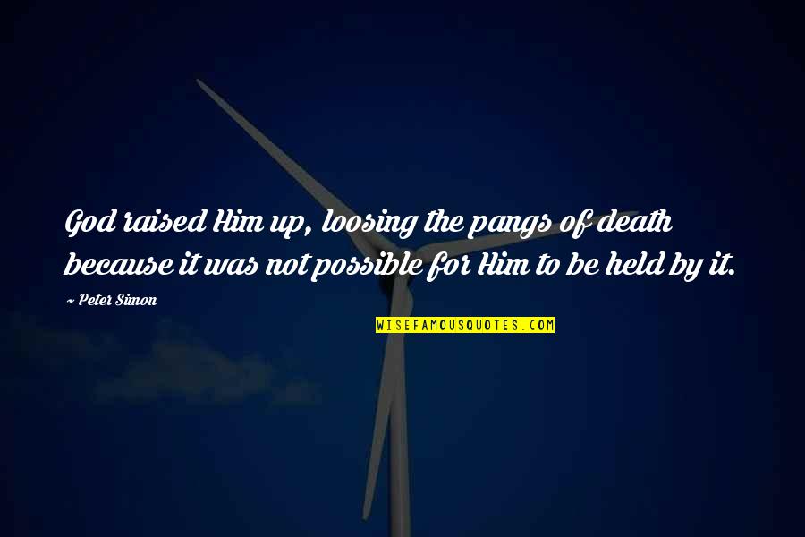 Religious Division Quotes By Peter Simon: God raised Him up, loosing the pangs of