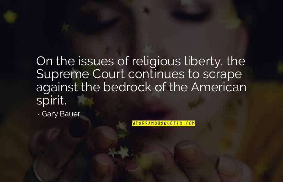 Religious Issues Quotes By Gary Bauer: On the issues of religious liberty, the Supreme