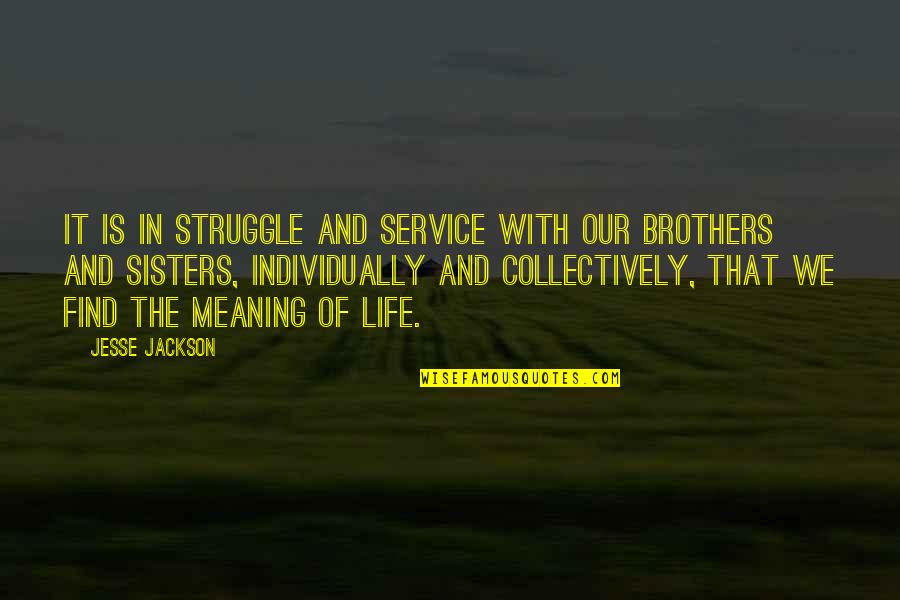 Religious Issues Quotes By Jesse Jackson: It is in struggle and service with our