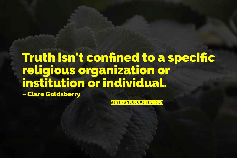 Religious Truth Quotes By Clare Goldsberry: Truth isn't confined to a specific religious organization