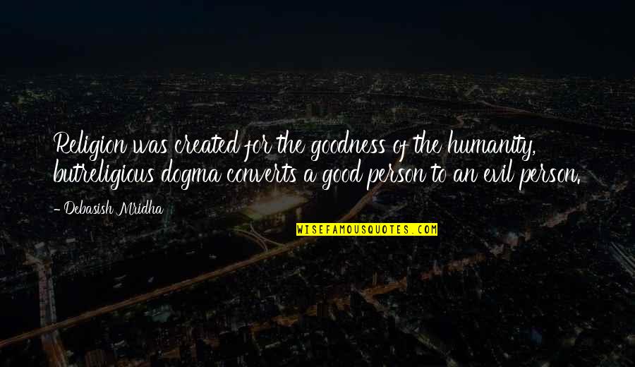 Religious Truth Quotes By Debasish Mridha: Religion was created for the goodness of the