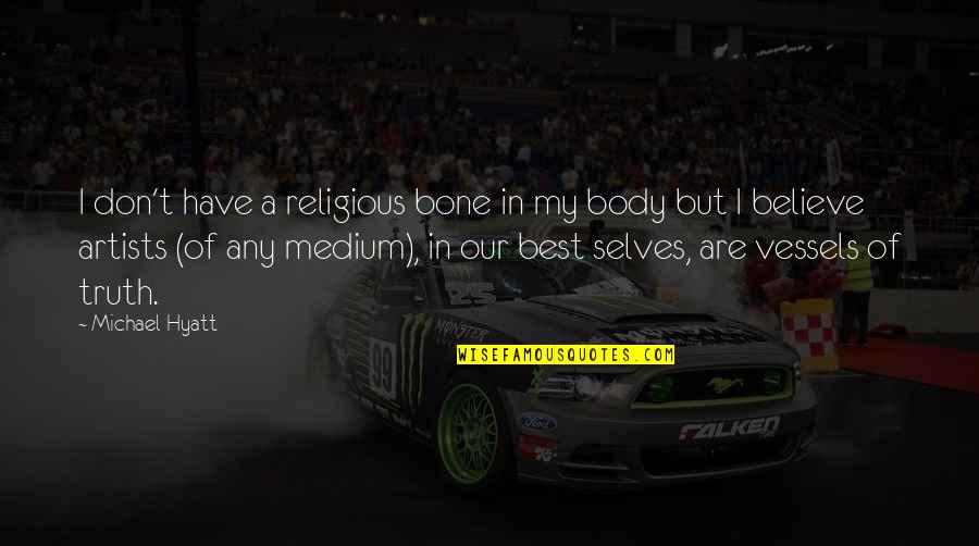 Religious Truth Quotes By Michael Hyatt: I don't have a religious bone in my