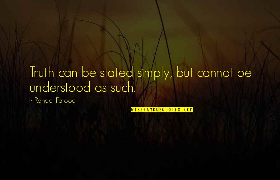 Religious Truth Quotes By Raheel Farooq: Truth can be stated simply, but cannot be