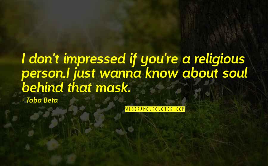 Religious Truth Quotes By Toba Beta: I don't impressed if you're a religious person.I