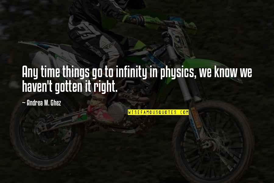 Relinquished Synonym Quotes By Andrea M. Ghez: Any time things go to infinity in physics,