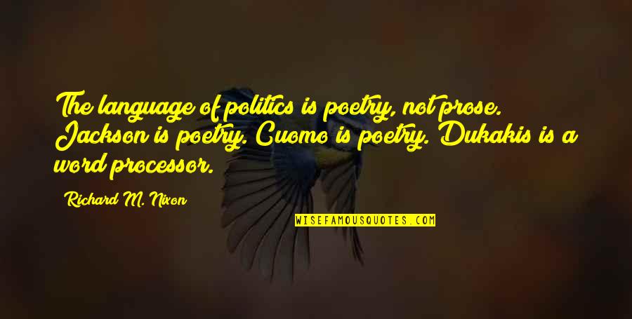 Relinquished Synonym Quotes By Richard M. Nixon: The language of politics is poetry, not prose.