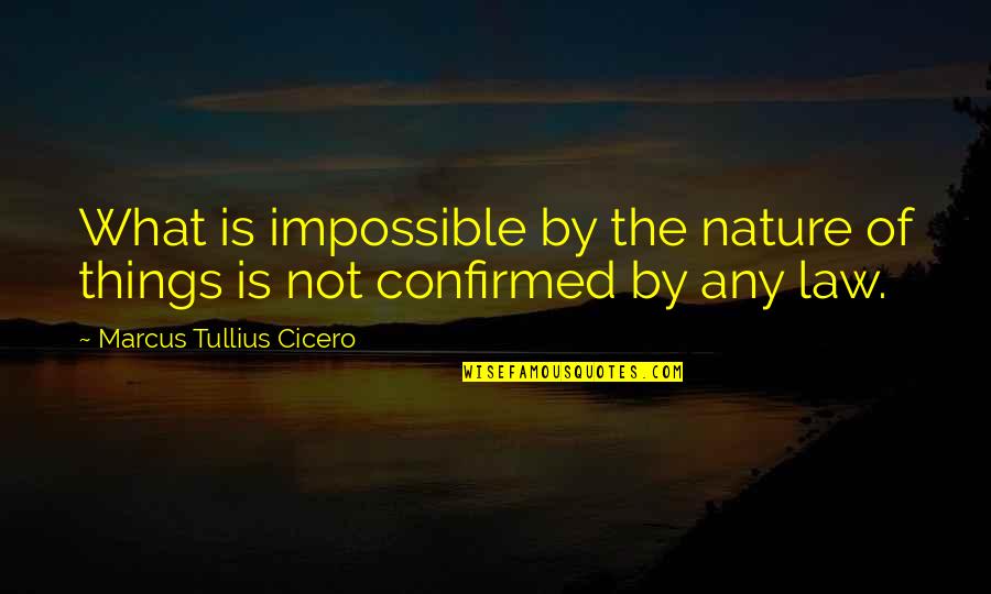 Relinquishment Deed Quotes By Marcus Tullius Cicero: What is impossible by the nature of things