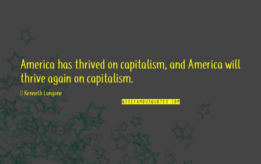 Reluzzo Quotes By Kenneth Langone: America has thrived on capitalism, and America will