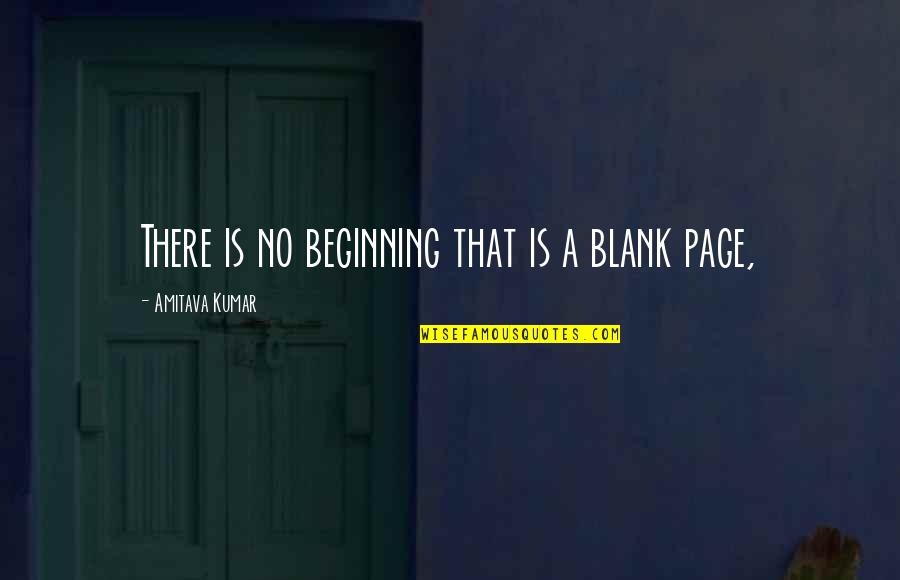 Rely On Yourself Picture Quotes By Amitava Kumar: There is no beginning that is a blank