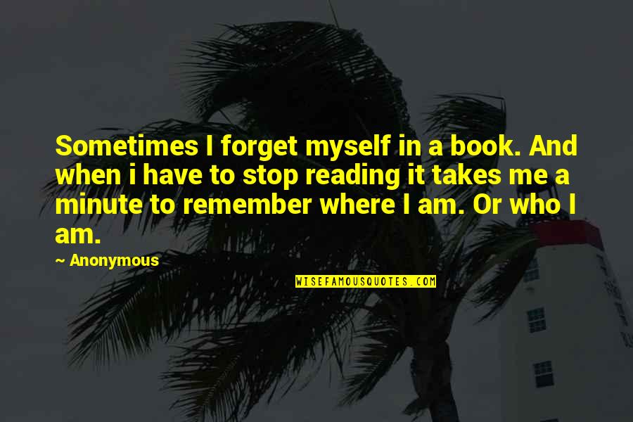 Remember Good Time Quotes By Anonymous: Sometimes I forget myself in a book. And