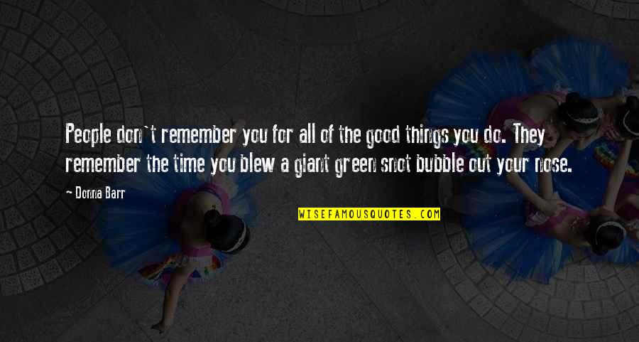 Remember Good Time Quotes By Donna Barr: People don't remember you for all of the