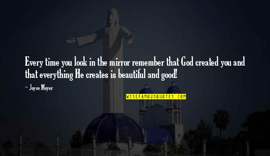 Remember Good Time Quotes By Joyce Meyer: Every time you look in the mirror remember