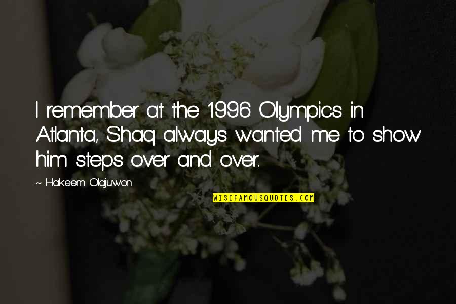 Remember Me Always Quotes By Hakeem Olajuwon: I remember at the 1996 Olympics in Atlanta,