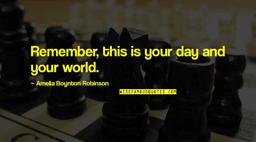 Remember Quotes And Quotes By Amelia Boynton Robinson: Remember, this is your day and your world.