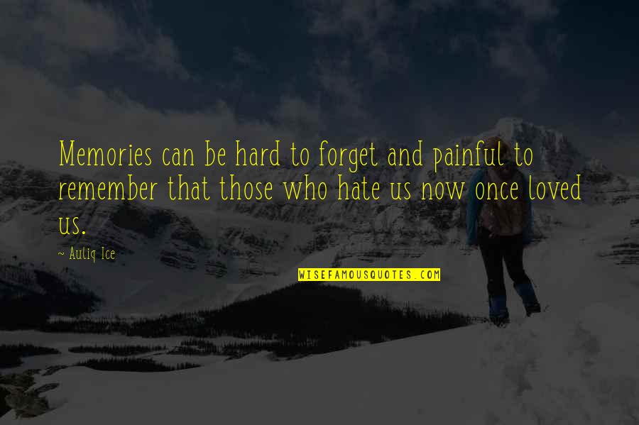 Remember Quotes And Quotes By Auliq Ice: Memories can be hard to forget and painful