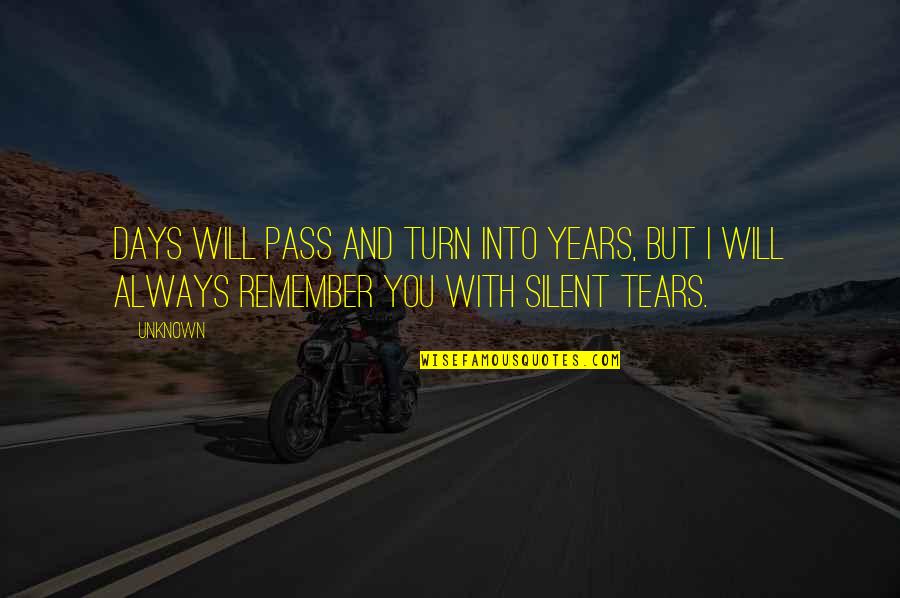 Remember Quotes And Quotes By Unknown: Days will pass and turn into years, but