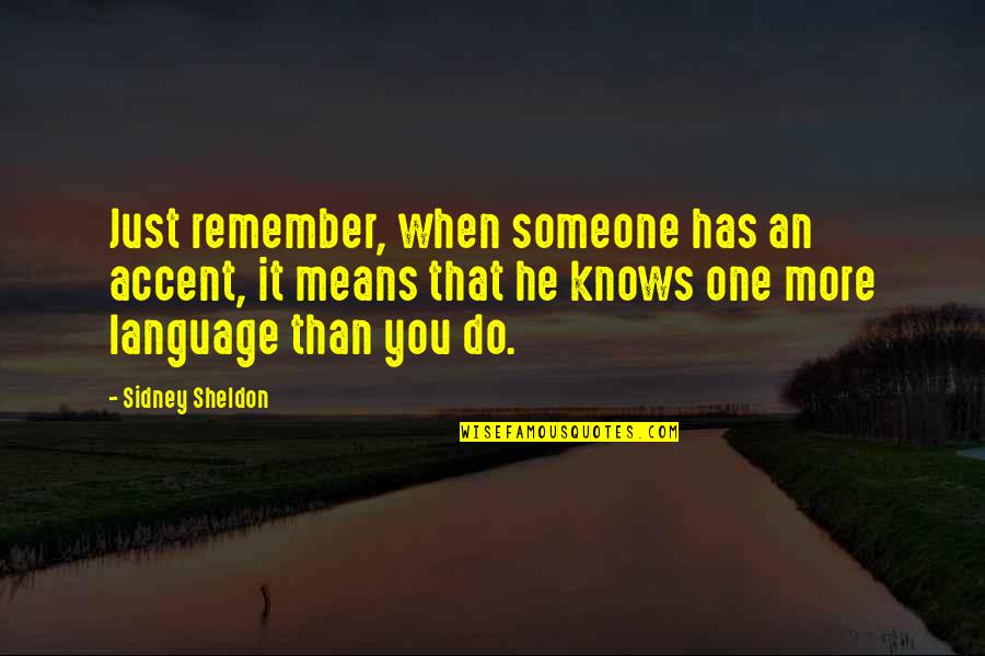 Remember Someone Quotes By Sidney Sheldon: Just remember, when someone has an accent, it