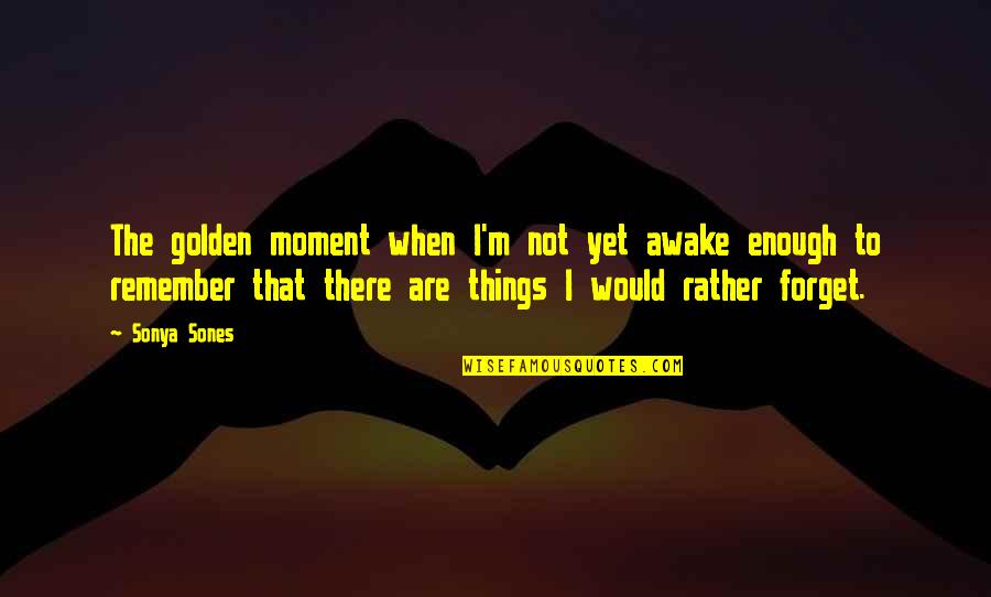 Remember This Moment Quotes By Sonya Sones: The golden moment when I'm not yet awake