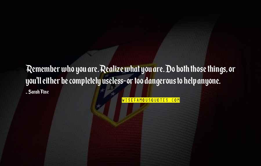 Remember Those Who Remember You Quotes By Sarah Fine: Remember who you are. Realize what you are.