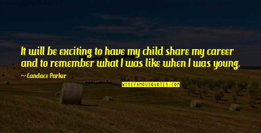 Remember When You Were Young Quotes By Candace Parker: It will be exciting to have my child