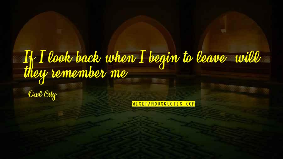 Remember When You Were Young Quotes By Owl City: If I look back when I begin to