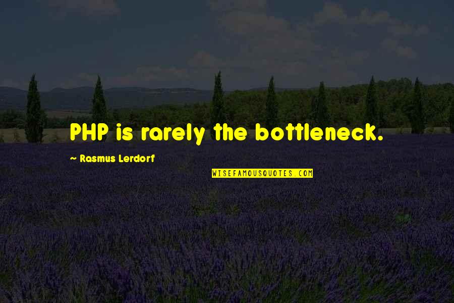 Remembering Fallen Officers Quotes By Rasmus Lerdorf: PHP is rarely the bottleneck.