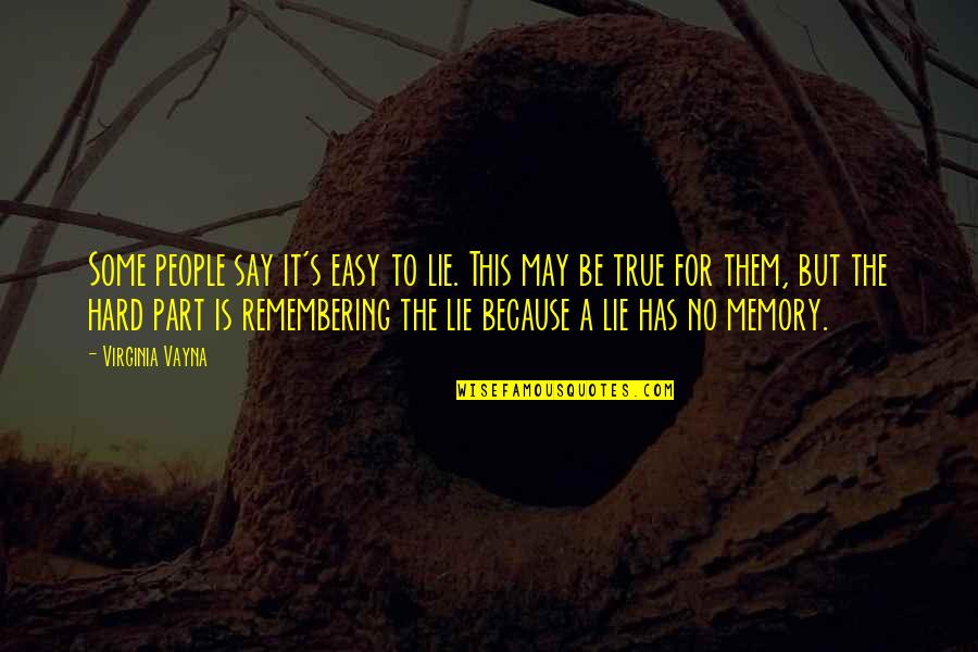 Remembering You Is Easy Quotes By Virginia Vayna: Some people say it's easy to lie. This