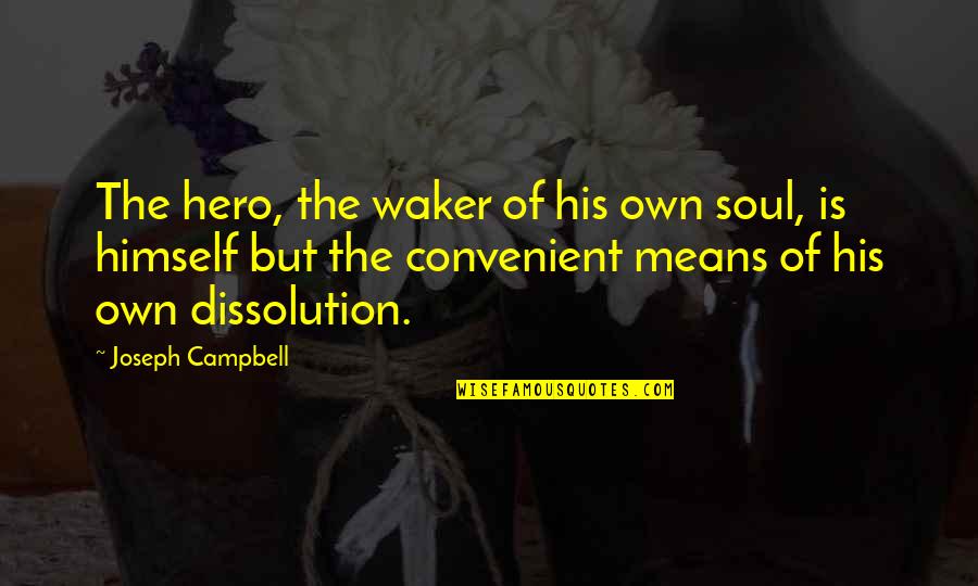 Remembranzas Significado Quotes By Joseph Campbell: The hero, the waker of his own soul,