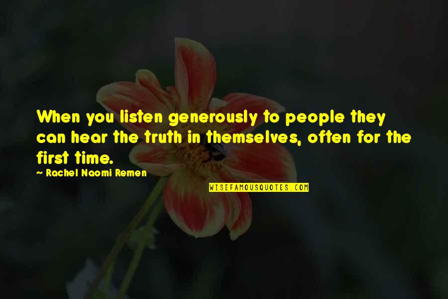 Remen Quotes By Rachel Naomi Remen: When you listen generously to people they can