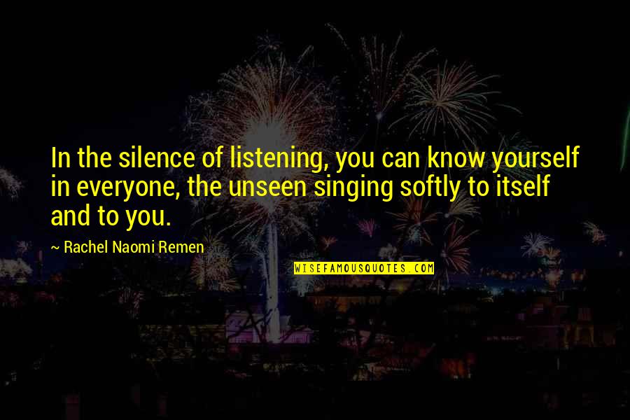 Remen Quotes By Rachel Naomi Remen: In the silence of listening, you can know