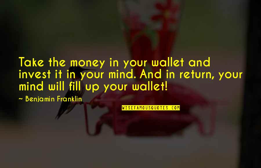 Remied Quotes By Benjamin Franklin: Take the money in your wallet and invest