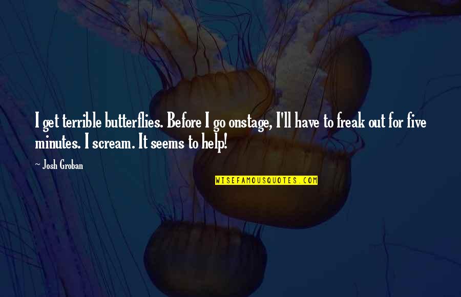 Remied Quotes By Josh Groban: I get terrible butterflies. Before I go onstage,