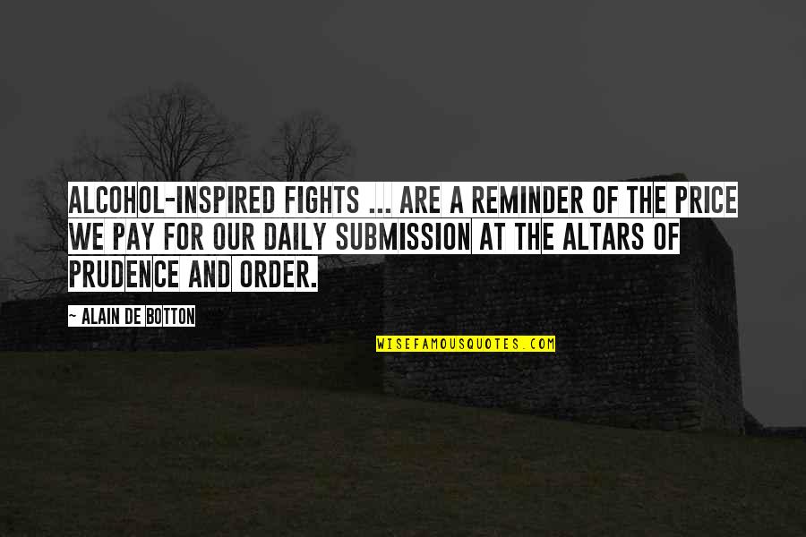 Reminder Quotes By Alain De Botton: Alcohol-inspired fights ... are a reminder of the