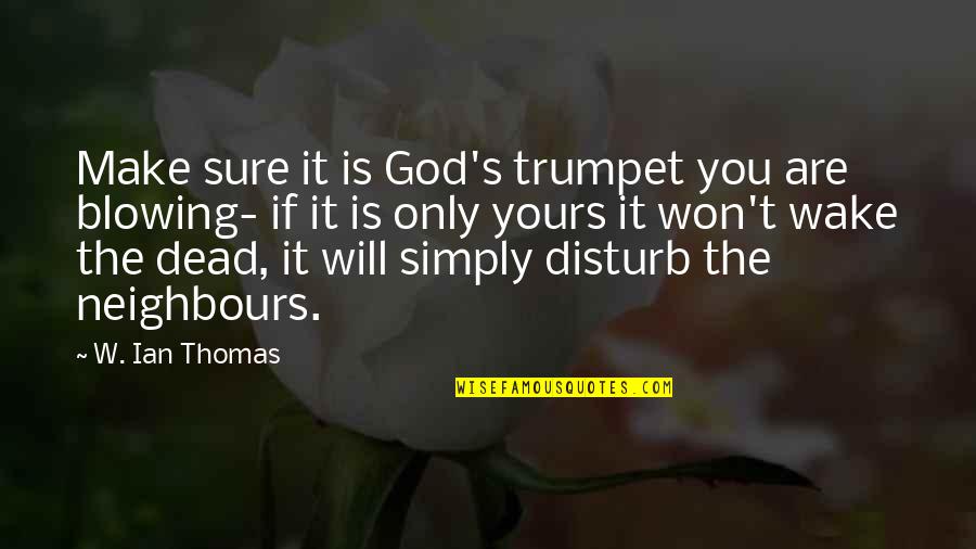 Reminder Quotes By W. Ian Thomas: Make sure it is God's trumpet you are