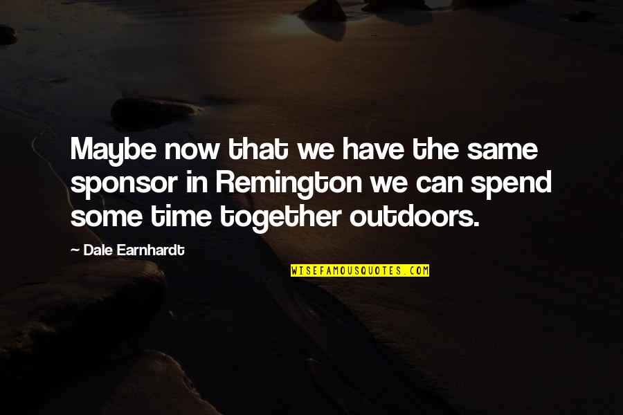 Remington Quotes By Dale Earnhardt: Maybe now that we have the same sponsor