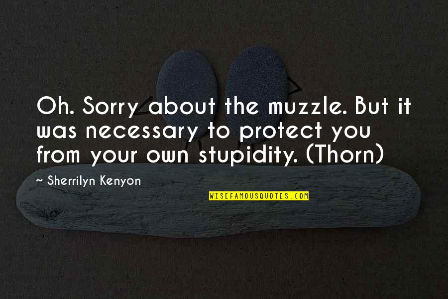 Reminim Quotes By Sherrilyn Kenyon: Oh. Sorry about the muzzle. But it was