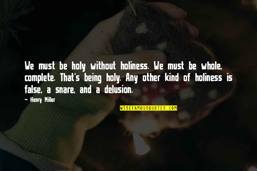 Remissness Quotes By Henry Miller: We must be holy without holiness. We must