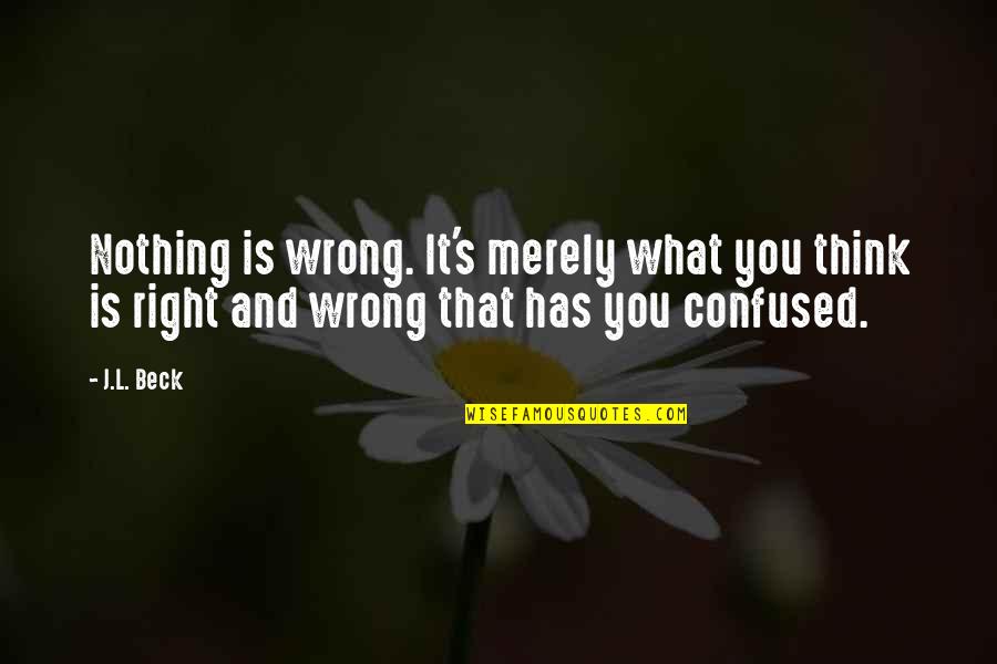 Remitted Depression Quotes By J.L. Beck: Nothing is wrong. It's merely what you think