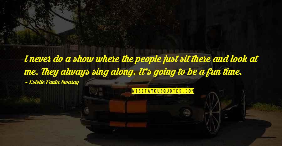 Remive Rear Quotes By Estelle Fanta Swaray: I never do a show where the people