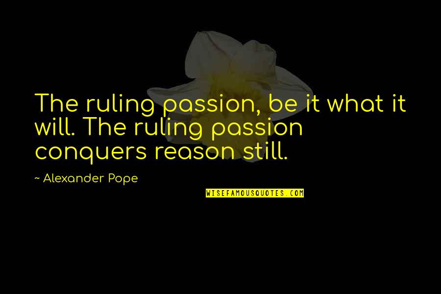 Remixing App Quotes By Alexander Pope: The ruling passion, be it what it will.