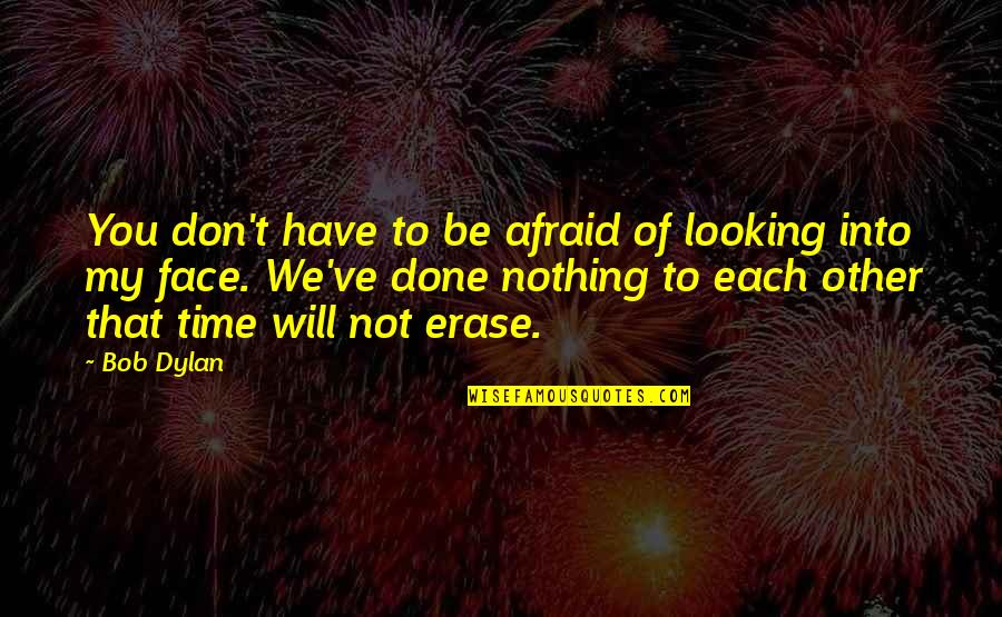 Remojar Garbanzos Quotes By Bob Dylan: You don't have to be afraid of looking