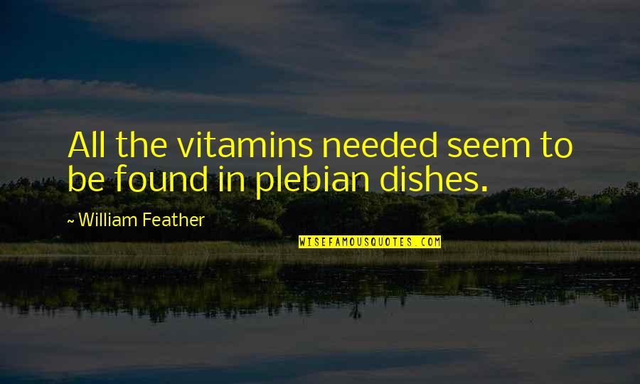 Remoulade Recipes Quotes By William Feather: All the vitamins needed seem to be found