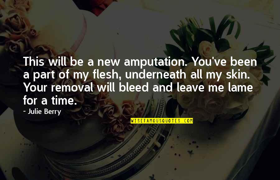 Removal Quotes By Julie Berry: This will be a new amputation. You've been