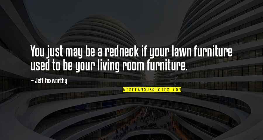 Removing Stains From Wood Quotes By Jeff Foxworthy: You just may be a redneck if your