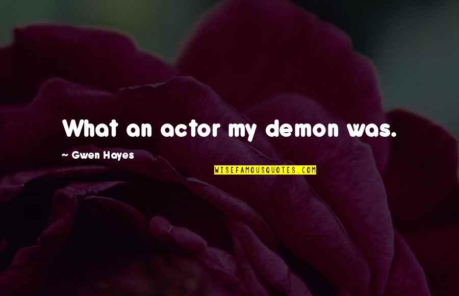 Remphan's Quotes By Gwen Hayes: What an actor my demon was.