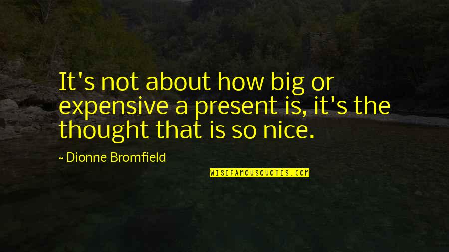 Remunerative Conduct Quotes By Dionne Bromfield: It's not about how big or expensive a