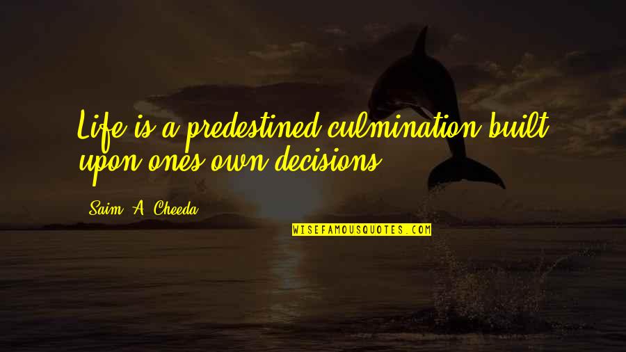 Remunerative Conduct Quotes By Saim .A. Cheeda: Life is a predestined culmination built upon ones