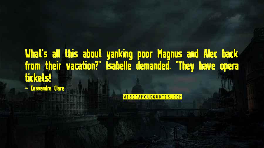 Ren And Kelsey Quotes By Cassandra Clare: What's all this about yanking poor Magnus and