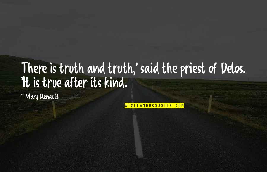 Renault Quotes By Mary Renault: There is truth and truth,' said the priest